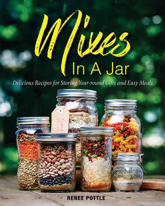 Mixes In A Jar: Delicious Recipes for Storing Year-Round Gifts and Easy Meals