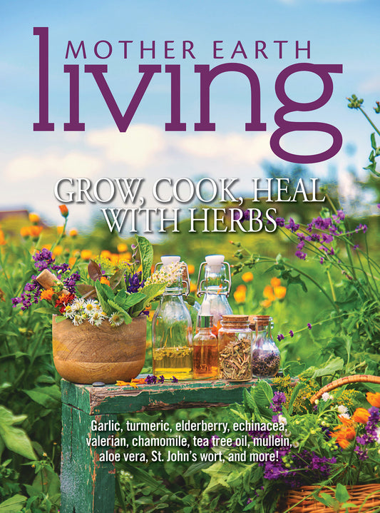 Mother Earth Living — Grow, Cook, & Heal with Herbs, Magazines from Mother Earth News